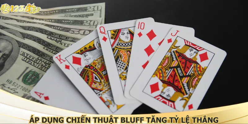 Áp dụng chiến thuật bluff tăng tỷ lệ thắng