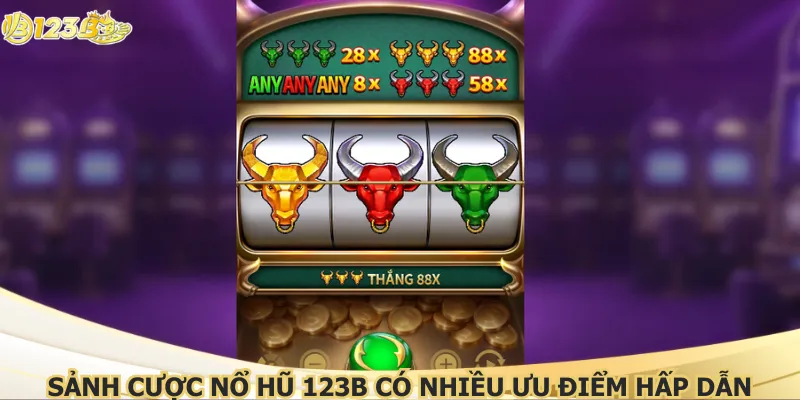 Sảnh cược nổ hũ 123B có nhiều ưu điểm hấp dẫn