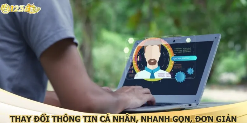 Thay đổi thông tin cá nhân, nhanh gọn, đơn giản