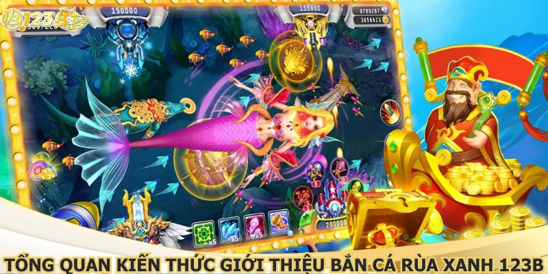 Tổng quan kiến thức giới thiệu bắn cá rùa xanh 123B