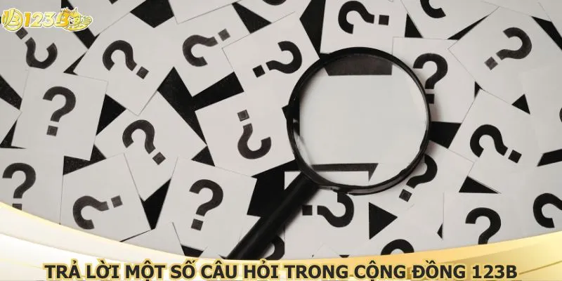 Trả lời một số câu hỏi trong cộng đồng 123B
