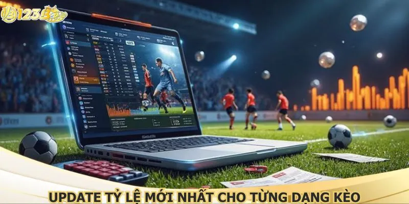 Update tỷ lệ mới nhất cho từng dạng kèo